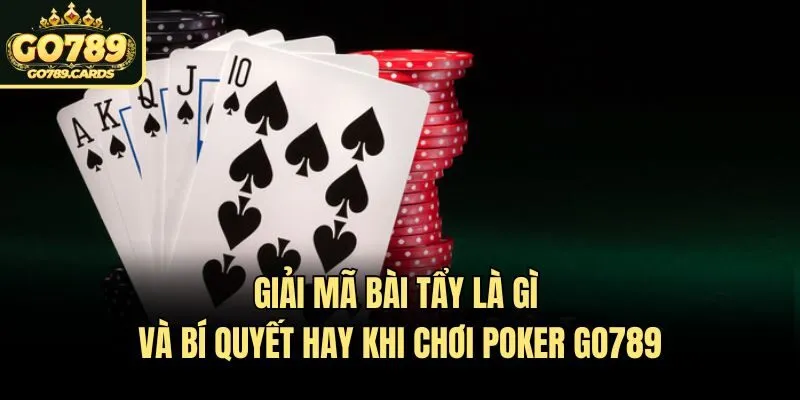 Giải Mã Bài Tẩy Là Gì Và Bí Quyết Hay Khi Chơi Poker Go789 Giải Mã Bài Tẩy Là Gì Và Bí Quyết Hay Khi Chơi Poker Go789